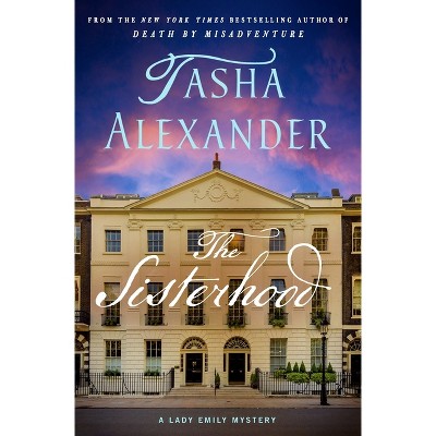 The Sisterhood - (Lady Emily Mysteries) by  Tasha Alexander (Hardcover)