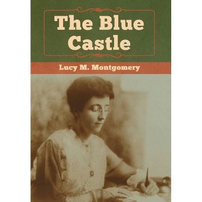 The Blue Castle - by  Lucy M Montgomery (Hardcover)