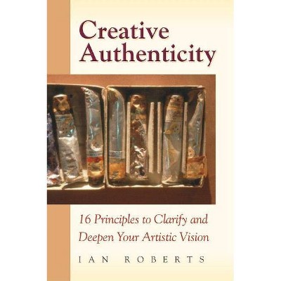  Creative Authenticity - by  Ian Roberts (Paperback) 