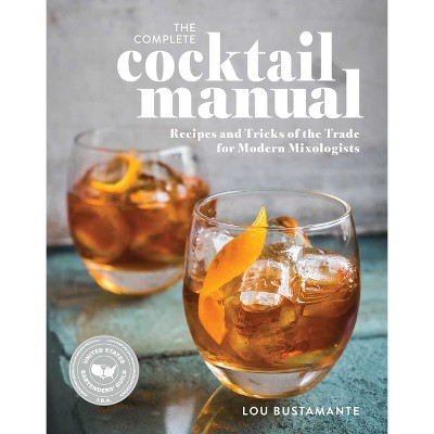 The Complete Cocktail Manual - by  Lou Bustamante (Paperback)