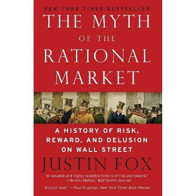 The Myth of the Rational Market - by  Justin Fox (Paperback)