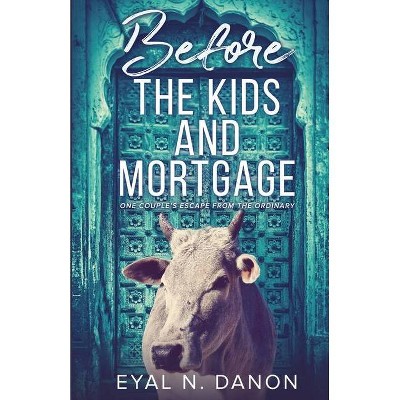 Before the Kids and Mortgage - by  Eyal N Danon (Paperback)