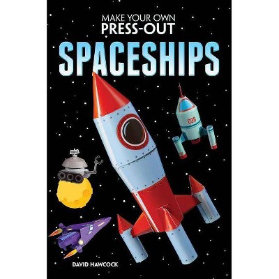 Make Your Own Press-Out Spaceships - by  David Hawcock (Paperback)