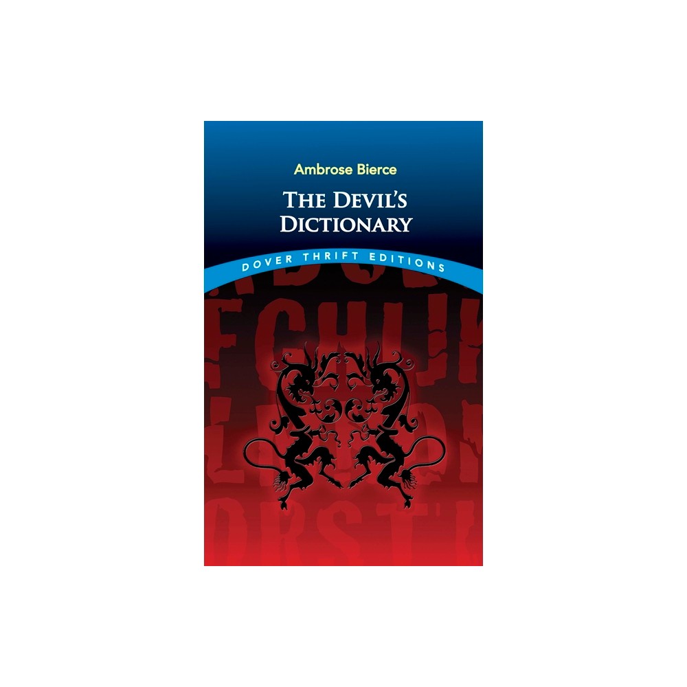 The Devils Dictionary - (Dover Thrift Editions: Literary Collections) by Ambrose Bierce (Paperback)