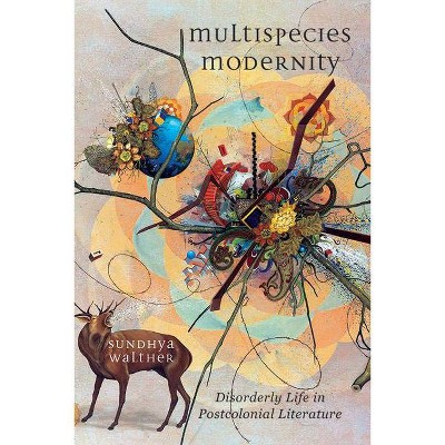 Multispecies Modernity - (Environmental Humanities) by  Sundhya Walther (Hardcover)