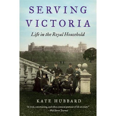 Serving Victoria - by  Kate Hubbard (Paperback)