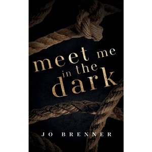 Meet Me In The Dark - by  Jo Brenner (Paperback) - 1 of 1