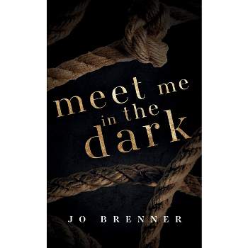 Meet Me In The Dark - by  Jo Brenner (Paperback)