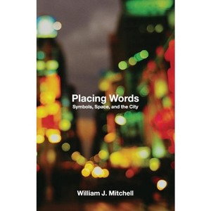 Placing Words - by  William J Mitchell (Paperback) - 1 of 1