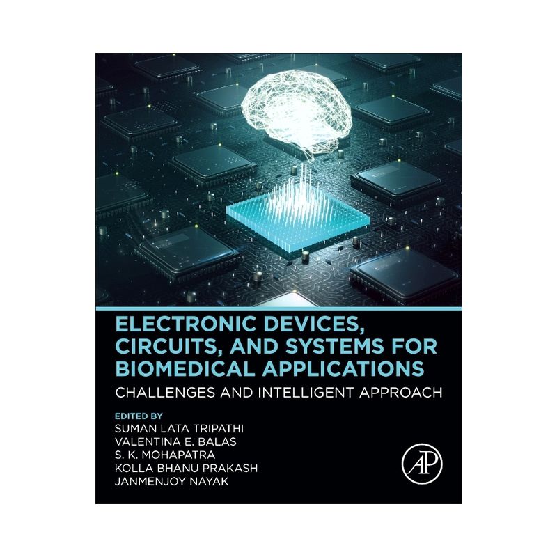 Electronic Devices, Circuits, and Systems for Biomedical Applications - (Paperback), 1 of 2