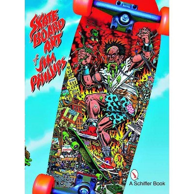 The Skateboard Art of Jim Phillips - (Paperback)