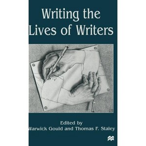 Writing the Lives of Writers - by  Warwick Gould & T Staley (Hardcover) - 1 of 1