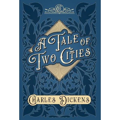 A Tale of Two Cities - A Story of the French Revolution - With Appreciations and Criticisms By G. K. Chesterton - by  Charles Dickens (Hardcover)