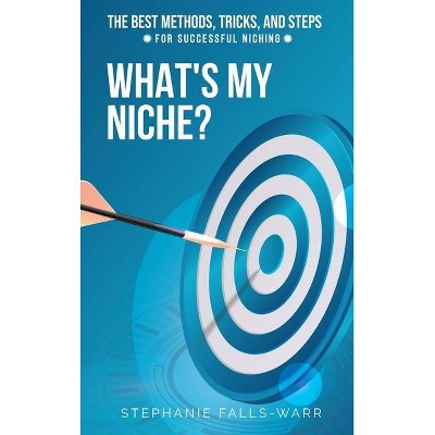 What's My Niche? - by  Stephanie Falls-Warr (Hardcover)