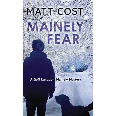 Mainely Fear - (A Goff Langdon Mainely Mystery) by  Matt Cost (Hardcover)