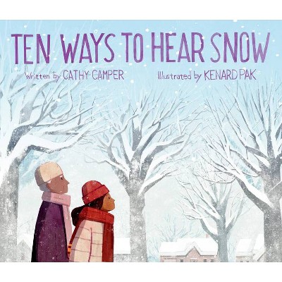 Ten Ways to Hear Snow - by  Cathy Camper (Hardcover)