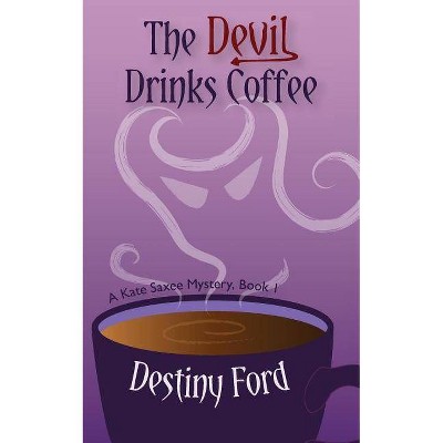 The Devil Drinks Coffee - by  Destiny Ford (Paperback)