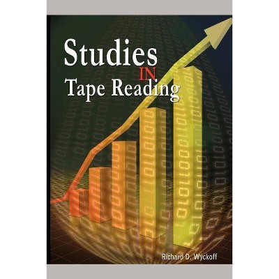 Studies in Tape Reading - by  Richard D Wyckoff & Aka Rollo Tape (Paperback)