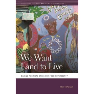 We Want Land to Live - (Geographies of Justice and Social Transformation) by  Amy Trauger (Paperback) - 1 of 1
