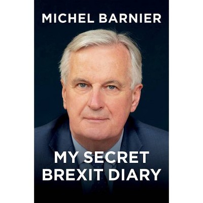 My Secret Brexit Diary - by  Michel Barnier (Hardcover)