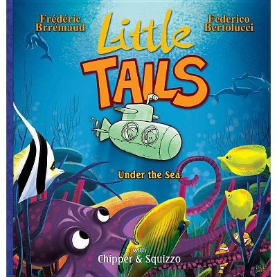 Little Tails Under the Sea - by  Frédéric Brrémaud (Hardcover)