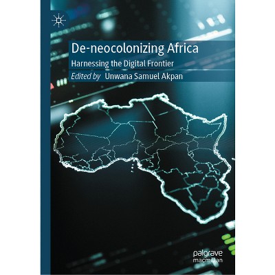 De-Neocolonizing Africa - by  Unwana Samuel Akpan (Hardcover)