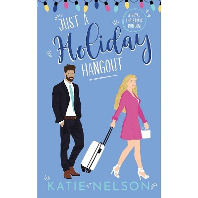 Just a Holiday Hangout - (There's Gotta Be Something More) by  Katie Nelson (Paperback)