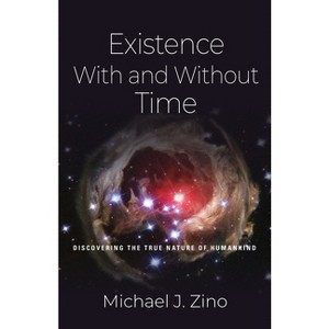 Existence with and Without Time - by  Michael J Zino (Paperback) - 1 of 1