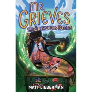 Mr. Grieves and the Grievous Deeds - by  Matt Lieberman (Hardcover) - 1 of 1