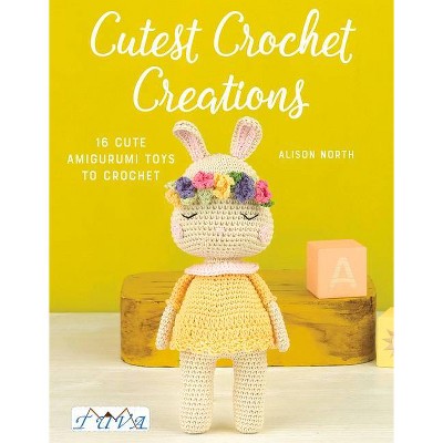 Cutest Crochet Creations - by  Alison North (Paperback)