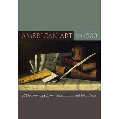 American Art to 1900 - by  Sarah Burns & John Davis (Paperback)