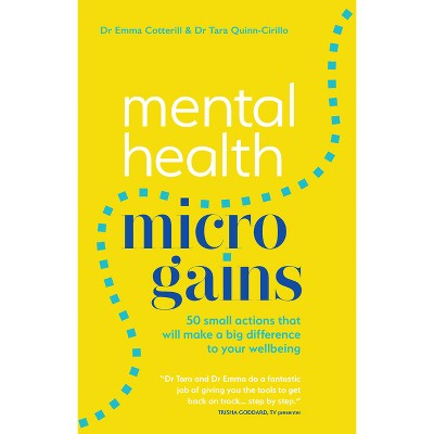 Mental Health Microgains - by  Emma Cotterill & Tara Quinn-Cirillo (Paperback)