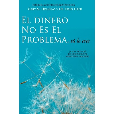 El Dinero No Es El Problema, Tú Lo Eres - Money is Not the Problem Spanish - by  Gary M Douglas & Heer (Paperback)