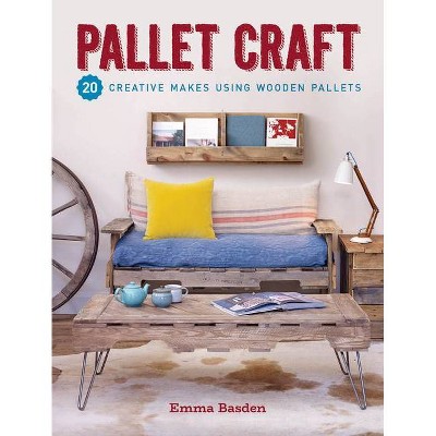 Pallet Craft - by  Emma Basden (Paperback)