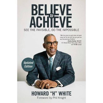 Believe to Achieve - by  Howard White (Paperback)