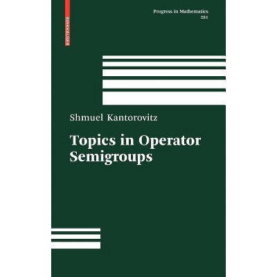 Topics in Operator Semigroups - (Progress in Mathematics) by  Shmuel Kantorovitz (Hardcover)
