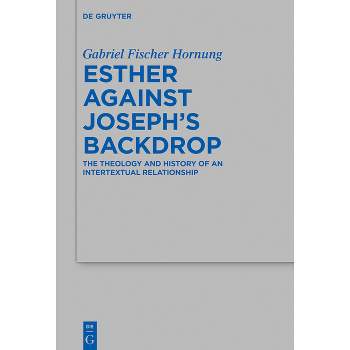 Esther Against Joseph's Backdrop - (Beihefte Zur Zeitschrift Für die Alttestamentliche Wissensch) by  Gabriel Fischer Hornung (Hardcover)
