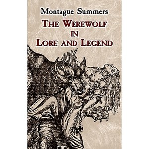 The Werewolf in Lore and Legend - (Dover Occult) by  Montague Summers (Paperback) - 1 of 1