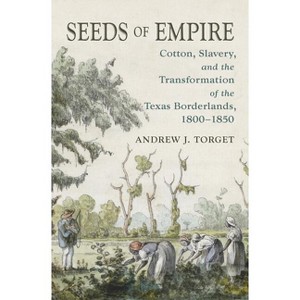 Seeds of Empire - (The David J. Weber the New Borderlands History) by  Andrew J Torget (Paperback) - 1 of 1