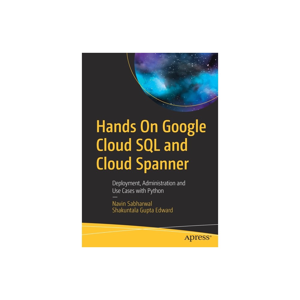 Hands on Google Cloud SQL and Cloud Spanner - by Navin Sabharwal & Shakuntala Gupta Edward (Paperback)