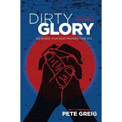 Dirty Glory - (Red Moon Chronicles) by  Pete Greig (Paperback)