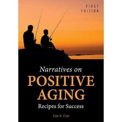 Narratives on Positive Aging - by  Lisa E Cox (Paperback)