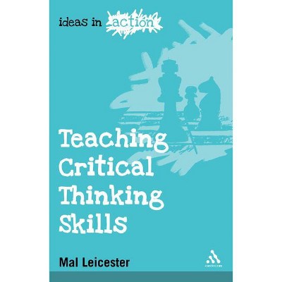 Teaching Critical Thinking Skills - (Ideas in Action) by  Mal Leicester (Paperback)