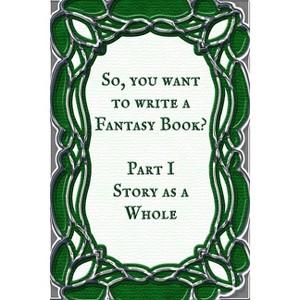 Story as a Whole - (So You Want to Write a Fantasy Book?) by  Stefan Coleman (Paperback) - 1 of 1