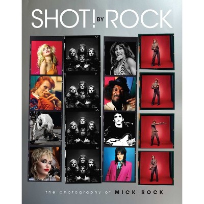 Shot! by Rock - by  Mick Rock (Hardcover)