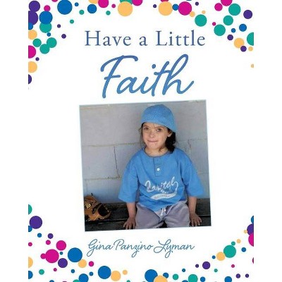 Have a Little Faith - by  Gina Panzino Lyman (Paperback)