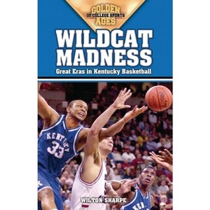 Wildcat Madness - (Golden Ages of College Sports) by  Wilton Sharpe (Paperback) - 1 of 1