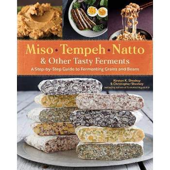 Miso, Tempeh, Natto & Other Tasty Ferments - by  Kirsten K Shockey & Christopher Shockey (Paperback)