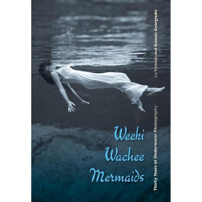 Weeki Wachee Mermaids - by  Lu Vickers & Bonnie Georgiadis (Hardcover)