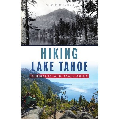 Hiking Lake Tahoe - (History & Guide) by  Suzie Dundas (Paperback)